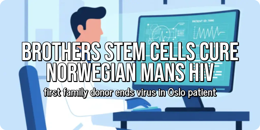 Brothers Stem Cells Cure Norwegian Mans HIV
